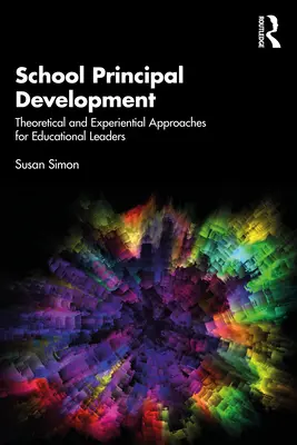 Dezvoltarea directorilor de școli: Abordări teoretice și experiențiale pentru liderii educaționali (Theoretical and Experiential Approaches for Educational Leaders) - School Principal Development: Theoretical and Experiential Approaches for Educational Leaders