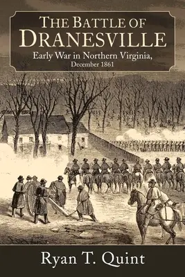 Dranesville: Un oraș din Virginia de Nord în focul încrucișat al unei bătălii uitate, 20 decembrie 1861 - Dranesville: A Northern Virginia Town in the Crossfire of a Forgotten Battle, December 20, 1861