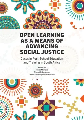 Open Learning as a Means of Advancing Social Justice (Învățarea deschisă ca mijloc de promovare a justiției sociale): Cazuri în educația și formarea postșcolară în Africa de Sud - Open Learning as a Means of Advancing Social Justice: Cases in Post-School Education and Training in South Africa
