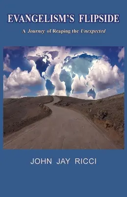 Partea inversă a evanghelizării: O călătorie de recoltare a neprevăzutului - Evangelism's Flipside: A Journey of Reaping the Unexpected