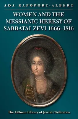 Femeile și erezia mesianică a lui Sabbatai Zevi, 1666 - 1816 - Women and the Messianic Heresy of Sabbatai Zevi, 1666 - 1816