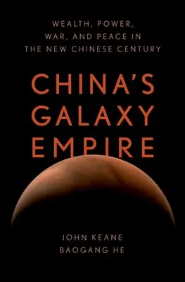 Imperiul Galaxy al Chinei: Bogăție, putere, război și pace în noul secol chinez - China's Galaxy Empire: Wealth, Power, War, and Peace in the New Chinese Century