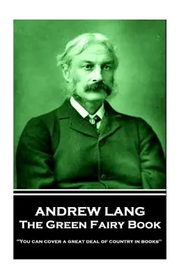 Andrew Lang - The Green Fairy Book: „Poți acoperi o mare parte din țară în cărți«» - Andrew Lang - The Green Fairy Book: 'You can cover a great deal of country in books''