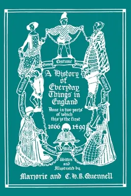 O istorie a lucrurilor de zi cu zi în Anglia, volumul I, 1066-1499 (ediție color) - A History of Everyday Things in England, Volume I, 1066-1499 (Color Edition)
