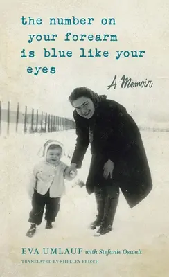 Numărul de pe antebrațul tău este albastru ca ochii tăi: O carte de memorii - The Number on Your Forearm Is Blue Like Your Eyes: A Memoir
