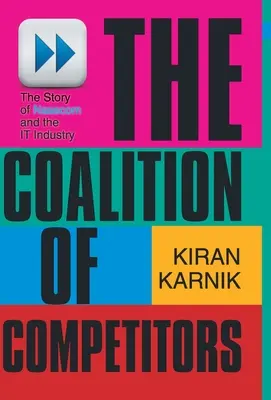 Coaliția concurenților: The Story Of Nasscom And The IT Industry - The Coalition Of Competitors: The Story Of Nasscom And The IT Industry
