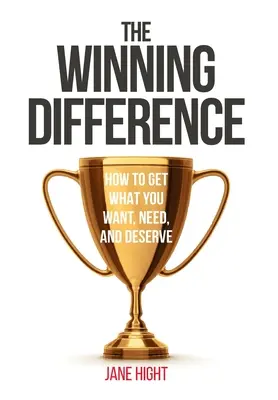 Diferența câștigătoare: Cum să obții ceea ce vrei, ai nevoie și meriți - The Winning Difference: How to Get What You Want, Need, and Deserve