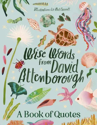 Cuvinte înțelepte de la David Attenborough: Sfaturi de viață inteligente și inspirate de la o icoană a mediului înconjurător, autor iubit și vocea istoriei naturale Doc - Wise Words from David Attenborough: Smart and Inspiring Life Advice Froman Environmental Icon, Beloved Author & the Voice of Natural History Doc