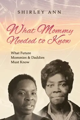 Ce trebuia să știe mămica: Ce trebuie să știe viitorii mămici și tătici - What Mommy Needed to Know: What Future Mommy's & Daddy's Must Know