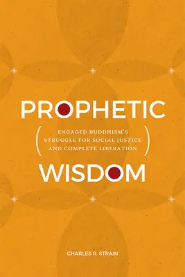 Înțelepciune profetică: Lupta budismului angajat pentru justiție socială și eliberare completă - Prophetic Wisdom: Engaged Buddhism's Struggle for Social Justice and Complete Liberation