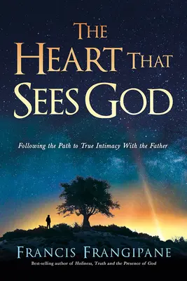 Inima care îl vede pe Dumnezeu: Urmând calea către adevărata intimitate cu Tatăl (Following the Path to True Intimacy with the Father) - The Heart That Sees God: Following the Path to True Intimacy with the Father
