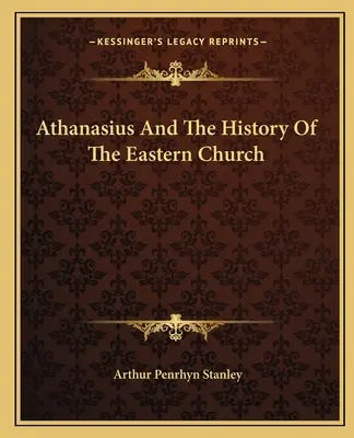 Atanasie și istoria Bisericii Răsăritene (Athanasius And The History Of The Eastern Church) - Athanasius And The History Of The Eastern Church