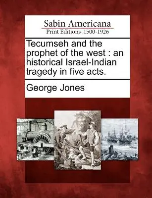 Tecumseh și profetul Occidentului: O tragedie istorică israeliano-indiană în cinci acte. - Tecumseh and the Prophet of the West: An Historical Israel-Indian Tragedy in Five Acts.