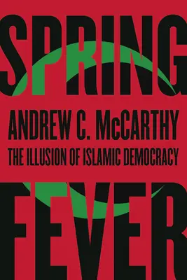 Febra primăverii: Iluzia democrației islamice - Spring Fever: The Illusion of Islamic Democracy