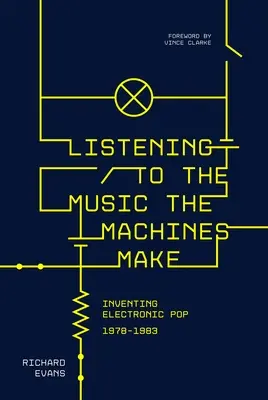 Ascultând muzica pe care o fac mașinile: Inventarea pop-ului electronic 1978-1983 - Listening to the Music the Machines Make: Inventing Electronic Pop 1978-1983