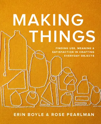 Making Things: Găsirea utilizării, a sensului și a satisfacției în confecționarea obiectelor cotidiene - Making Things: Finding Use, Meaning, and Satisfaction in Crafting Everyday Objects