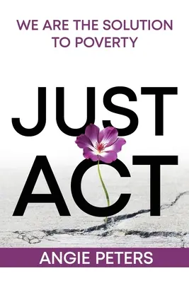 Doar acționează: Noi suntem soluția la sărăcie - Just Act: We are the Solution to Poverty