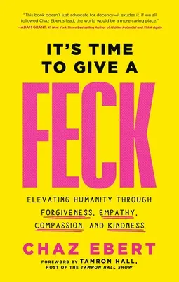 It's Time to Give a Feck: Elevarea umanității prin iertare, empatie, compasiune și bunătate - It's Time to Give a Feck: Elevating Humanity Through Forgiveness, Empathy, Compassion, and Kindness