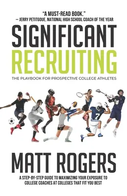 Recrutare semnificativă: Cartea de joc pentru viitorii atleți universitari - Significant Recruiting: The Playbook for Prospective College Athletes