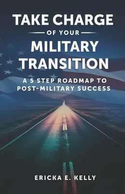Preia controlul asupra tranziției tale militare: O foaie de parcurs în 5 pași către succesul post-militar - Take Charge of Your Military Transition: A 5-Step Roadmap to Post-Military Success