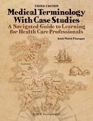Terminologie medicală cu studii de caz: A Navigated Guide to Learning for Health Care Professionals, Third Edition: Un ghid navigat pentru învățare - Medical Terminology With Case Studies: A Navigated Guide to Learning for Health Care Professionals, Third Edition: A Navigated Guide to Learning