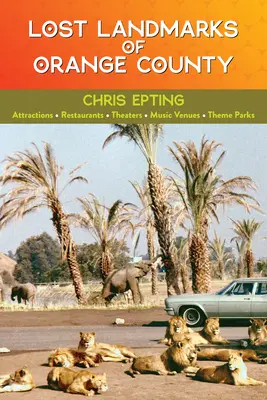 Obiective turistice pierdute din Orange County - Lost Landmarks of Orange County