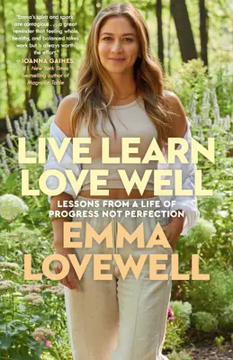 Live Learn Love Well: Lessons from a Life of Progress Not Perfection (Lecții dintr-o viață de progres, nu de perfecțiune) - Live Learn Love Well: Lessons from a Life of Progress Not Perfection