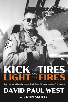 Kick the Tires and Light the Fires: Viața mea ca aviator naval, pilot de încercare FAA și consultant în aviație - Kick the Tires and Light the Fires: My Life as a Naval Aviator, FAA Test Pilot, and Aviation Consultant