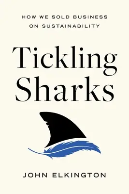 Gâdilarea rechinilor: Cum am vândut întreprinderilor sustenabilitatea - Tickling Sharks: How We Sold Business on Sustainability