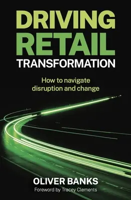 Driving Retail Transformation: Cum să navighezi printre perturbări și schimbări - Driving Retail Transformation: How to Navigate Disruption and Change