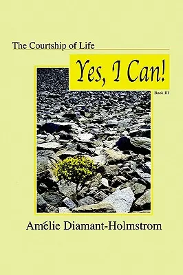 The Courtship of Life: Cartea Iii: Yes, I Can! - The Courtship of Life: Book Iii: Yes, I Can!