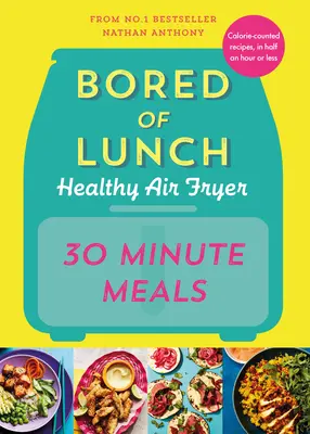 Plictisit de prânz Healthy Air Fryer: Mâncăruri de 30 de minute - Bored of Lunch Healthy Air Fryer: 30 Minute Meals