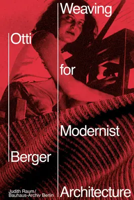 Otti Berger: Țesături pentru arhitectura modernistă - Otti Berger: Weaving for Modernist Architecture