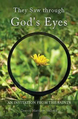 Ei au văzut prin ochii lui Dumnezeu: O invitație din partea Mariei și a sfinților - They Saw Through God's Eyes: An Invitation from Mary and the Saints