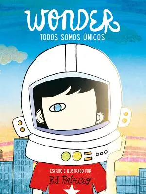 Wonder. Toți suntem minuni / We're All Wonders - Wonder. Todos Somos nicos / We're All Wonders