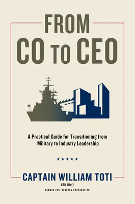 De la Co la CEO: Un ghid practic pentru tranziția de la conducerea militară la cea industrială - From Co to CEO: A Practical Guide for Transitioning from Military to Industry Leadership