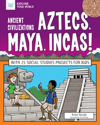 Civilizații antice: Aztecii, mayașii, incașii! Cu 25 de proiecte de studii sociale pentru copii - Ancient Civilizations: Aztecs, Maya, Incas!: With 25 Social Studies Projects for Kids
