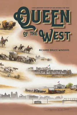 Regina Vestului: O istorie documentară a orașului San Antonio, 1718-1900 - Queen of the West: A Documentary History of San Antonio, 1718-1900