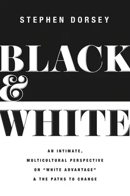 Alb și negru: O perspectivă intimă, multiculturală asupra avantajului alb și a căilor spre schimbare [An Intimate, Multicultural Perspective on White Advantage and the Paths to Change - Black and White: An Intimate, Multicultural Perspective on White Advantage and the Paths to Change