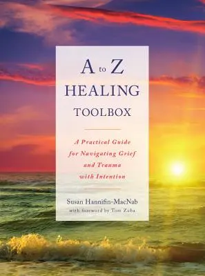 Cutia cu instrumente de vindecare de la A la Z: Un ghid practic pentru navigarea durerii și traumei cu intenție - A to Z Healing Toolbox: A Practical Guide for Navigating Grief and Trauma with Intention