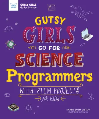 Gutsy Girls Go for Science: Programmers: Cu proiecte STEM pentru copii - Gutsy Girls Go for Science: Programmers: With STEM Projects for Kids