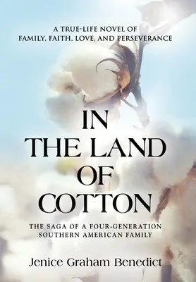 În țara bumbacului: Un roman adevărat despre familie, credință, dragoste și perseverență - In the Land of Cotton: A True-Life Novel of Family, Faith, Love, and Perseverance