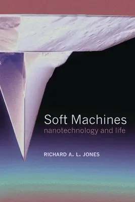 Mașini moi: Nanotehnologia și viața - Soft Machines: Nanotechnology and Life