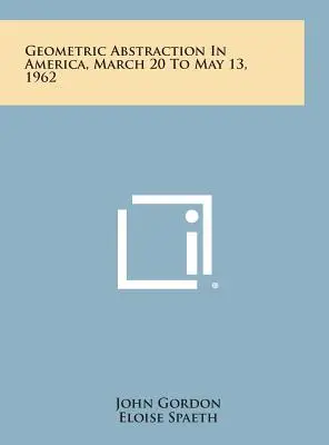 Abstracția geometrică în America, 20 martie - 13 mai 1962 - Geometric Abstraction in America, March 20 to May 13, 1962