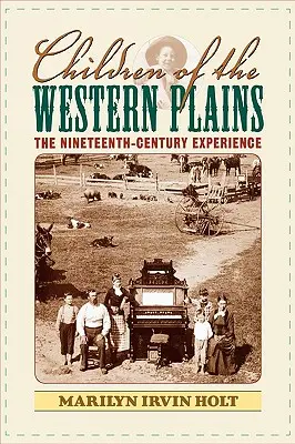 Children of the Western Plains: The Nineteenth-Century Experience (Experiența secolului al XIX-lea) - Children of the Western Plains: The Nineteenth-Century Experience