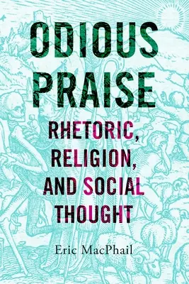 Odiosul elogiu: Retorică, religie și gândire socială - Odious Praise: Rhetoric, Religion, and Social Thought