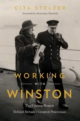Lucrând cu Winston: Femeile necunoscute din spatele celui mai mare om de stat al Marii Britanii - Working with Winston: The Unsung Women Behind Britain's Greatest Statesman