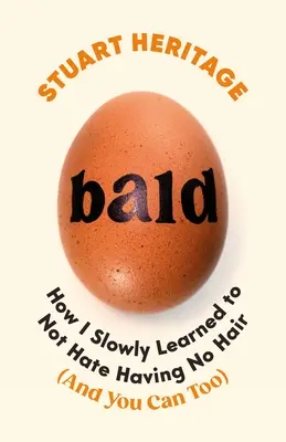 Bald: Cum am învățat încet-încet să nu urăsc să nu am păr - Bald: How I Slowly Learned to Not Hate Having No Hair