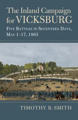 The Inland Campaign for Vicksburg: Cinci bătălii în șaptesprezece zile, 1-17 mai 1863 - The Inland Campaign for Vicksburg: Five Battles in Seventeen Days, May 1-17, 1863