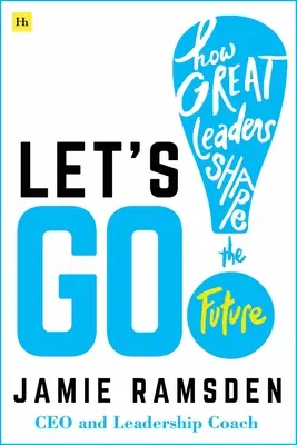 Let's Go!: Cum marii lideri modelează viitorul - Let's Go!: How Great Leaders Shape the Future